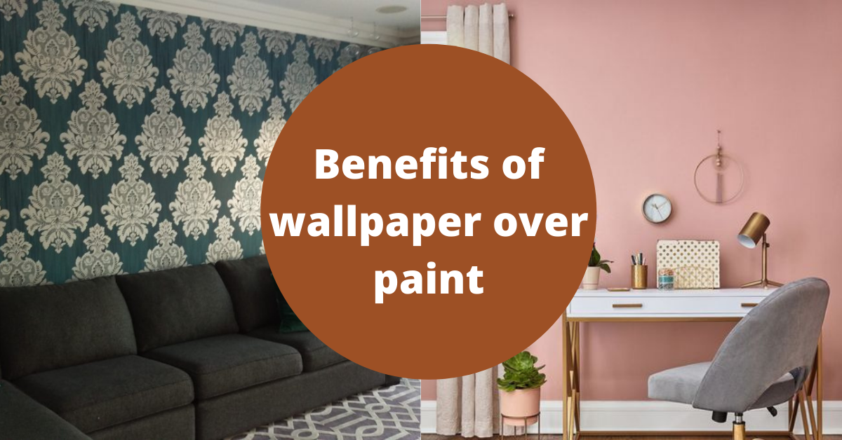 benefits of wallpaper over paint
