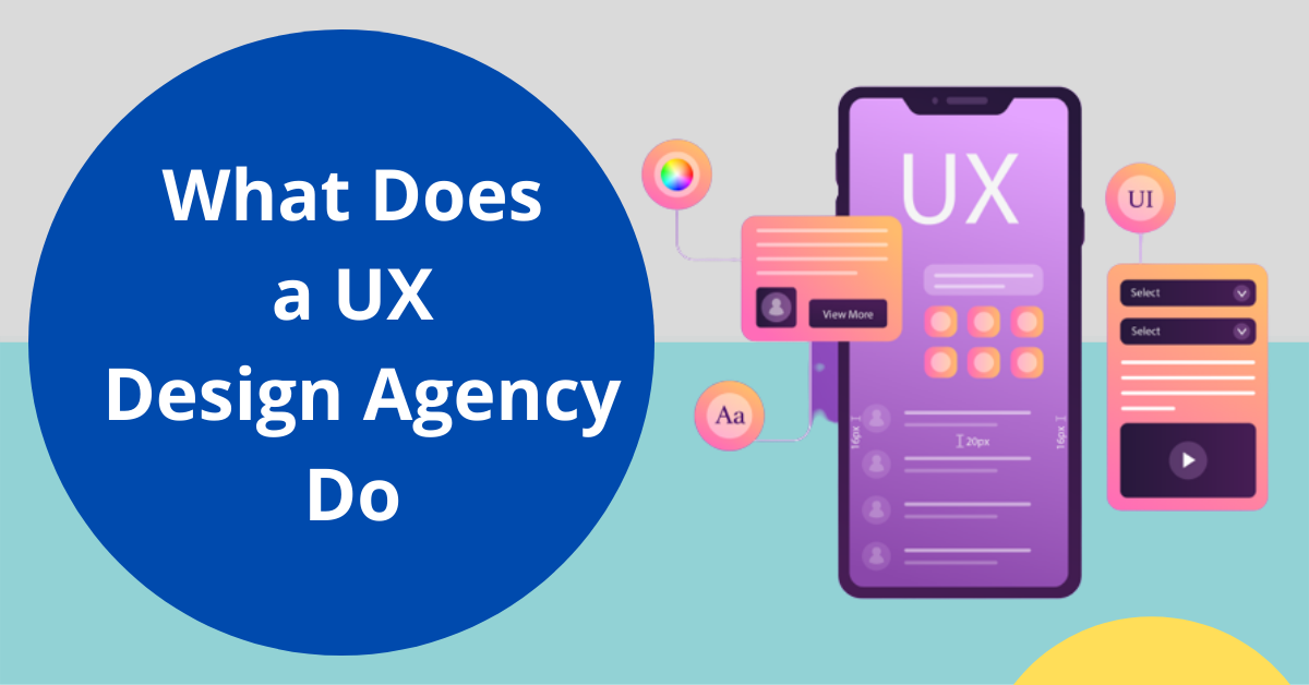 What Does A UX Design Agency Do?
