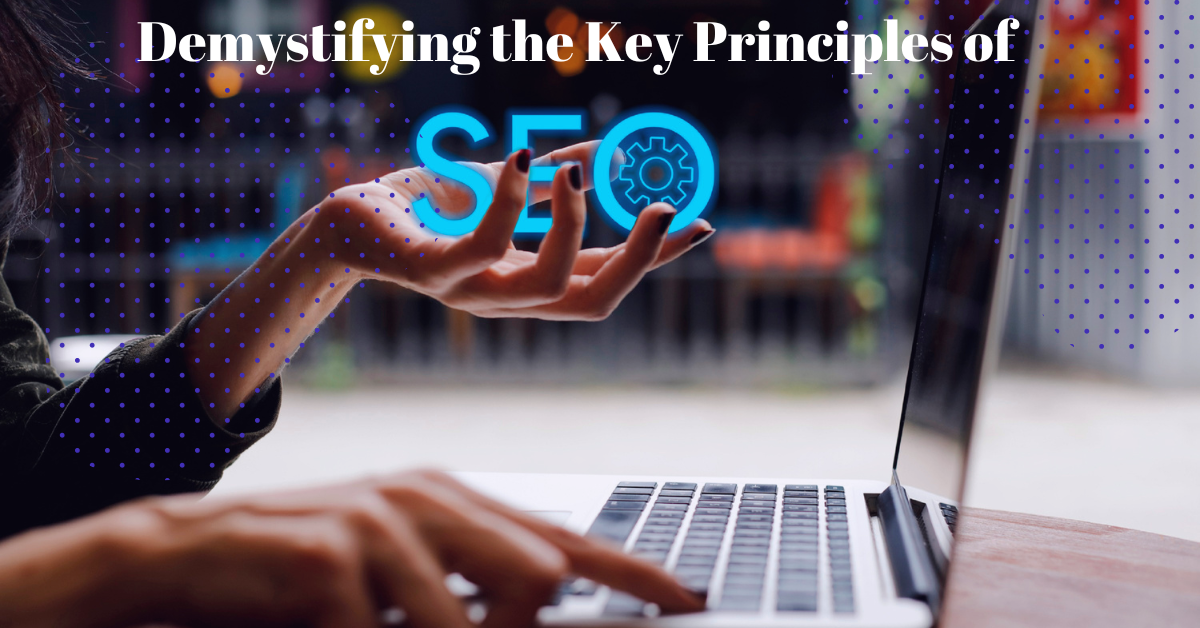 SEO Decoded Demystifying the Key Principles of Search Engine Optimization